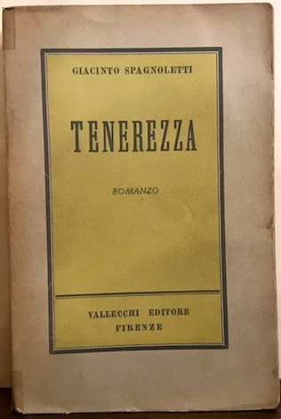 Spagnoletti Giacinto Tenerezza. Romanzo 1946 Firenze